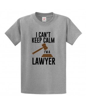 I Can't Keep Calm I'm A Lawyer Classic Unisex Kids and Adults T-Shirt For Lawyers